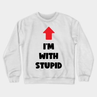 I'm With Stupid (dark text) Crewneck Sweatshirt